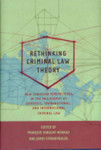Rethinking Criminal Law Theory: New Canadian Perspectives in the Philosophy of Domestic, Transnational, and International Criminal Law by François Tanguay-Renaud and James Stribopoulos