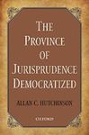 The Province of Jurisprudence Democratized by Allan C. Hutchinson