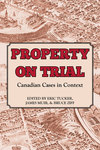 Property on Trial: Canadian Cases in Context by James Muir, Eric Tucker, and Bruce Ziff