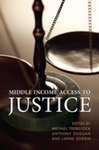 Middle Income Access to Justice by Michael J. Trebilcock, Anthony Duggan, and Lorne Sossin