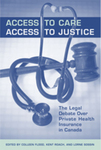 Access to Care, Access to Justice: The Legal Debate Over Private Health Insurance in Canada by Colleen M. Flood, Kent Roach, and Lorne Sossin