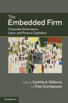 The Embedded Firm: Corporate Governance, Labor, and Finance Capitalism by Cynthia A. Williams and Peer Zumbansen