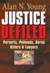Justice Defiled: Perverts, Potheads, Serial Killers and Lawyers