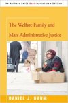 The Welfare Family and Mass Administrative Justice by Daniel Jay Baum