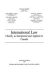 International Law, Chiefly as Interpreted and Applied in Canada, 4th Edition by Hugh M. Kindred and Jean-Gabriel Castel