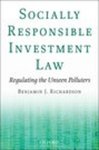 Socially Responsible Investment Law: Regulating the Unseen Polluters by Benjamin J. Richardson
