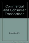 Commercial and Consumer Transactions: Cases, Text and Materials by Benjamin Geva and Jacob S. Ziegel