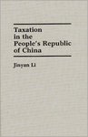 Taxation in the People’s Republic of China by Jinyan Li