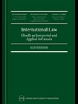 International Law, Chiefly as Interpreted and Applied in Canada by Hugh M. Kindred; Philip M. Saunders; Robert J, Currie; Jutta Brunnée; Ted L. McDorman; Ikechi Mgbeoji; Karin Mickelson; René Provost; Linda C. Reif; and Christopher S. Waters