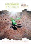 Indigenous Research: Theories, Practices, and Relationships by Deborah McGregor, Jean-Paul Restoule, and Rochelle Johnston