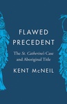 Flawed Precedent: The St. Catherine’s Case and Aboriginal Title by Kent McNeil