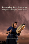 Renewing Relationships: Indigenous Peoples and Canada