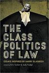 The Class Politics of Law: Essays Inspired by Harry Glasbeek by Eric Tucker and Judy Fudge
