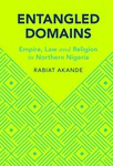 Entangled Domains: Empire, Law and Religion in Northern Nigeria