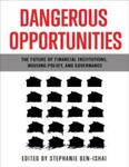 Dangerous Opportunities : The Future of Financial Institutions, Housing Policy, and Governance by Stephanie Ben-Ishai