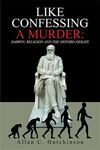 Like Confessing a Murder: Darwin, Religion and the Oxford by Allan C. Hutchinson