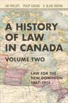 A History of Law in Canada, Volume Two: Law for the New Dominion 1867–1914 by Jim Phillips, Philip Girard, and R. Blake Brown