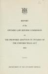 Report of the Ontario Law Reform Commission on the Proposed Adoption in Ontario of the Uniform Wills Act, 1968 by Ontario Law Reform Commission